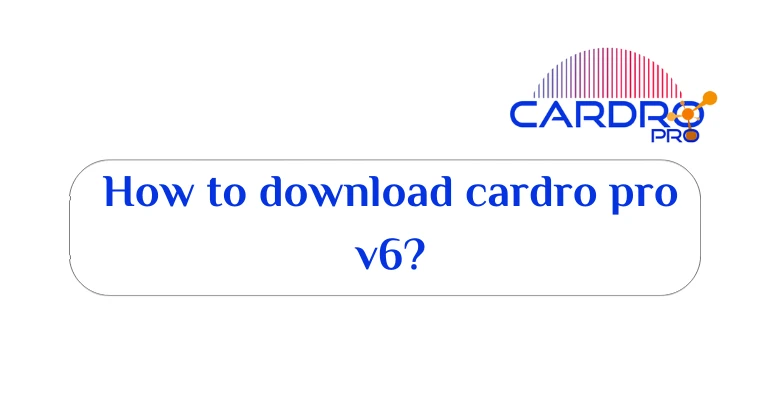 How to download cardro pro v6?
